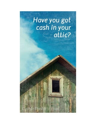 Have you got cash in your attic?