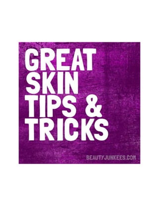 Great skin tips and tricks.