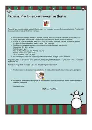 Recomendaciones para nuestras fiestas: 
Recuerda que puedes realizar las actividades dos o tres veces por semana. Quiero q...