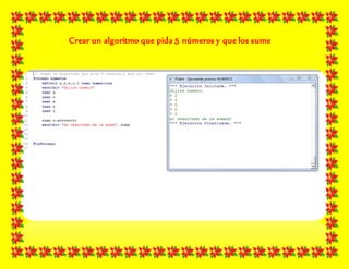 Crear un algoritmo que pida 5 números y que los sume