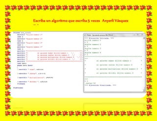 Escriba un algoritmo que escriba 5 veces Anyerli Vásquez
Tabares