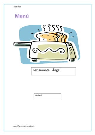 19/1/2015
Ángel Aarónmorenocabrera
Restaurante Ángel
sandwich
 