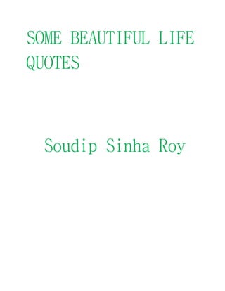 SOME BEAUTIFUL LIFE
QUOTES
Soudip Sinha Roy
 