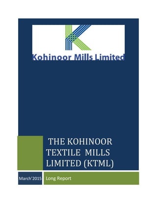THE KOHINOOR
TEXTILE MILLS
LIMITED (KTML)
March’2015 Long Report
 
