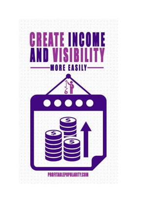 Create Income and Visibility more Easily 