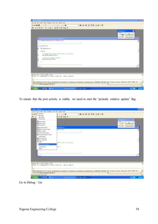 Nigama Engineering College 58
To ensure that the port activity is visible, we need to start the ‘periodic window update’ flag.
Go to Debug - Go
 
