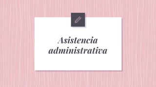 Asistencia
administrativa
 