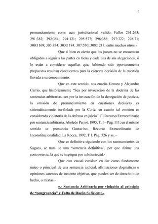 8
Que, la unilateral incorporación por parte del órgano
Jurisdiccional, califica al acto sentencial en arbitrario por inco...