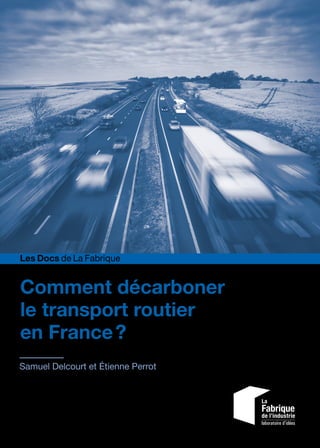 Comment décarboner
le transport routier
en France ?
Samuel Delcourt et Étienne Perrot
Les Docs de La Fabrique
 