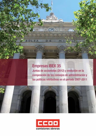 Empresas IBEX 35
Juntas de accionistas (2012) y evolución en la
composición de los consejos de administración y
las políticas retributivas en el periodo 2007-2011
 
