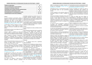 NORMAS BRASILEIRAS DE CONTABILIDADE APLICADAS AO SETOR PÚBLICO – NBCASP
25
REGIME DE COMPETÊNCIA 14
COTA DE DISTRIBUIÇÃO DE CUSTOS INDIRETOS 15 – 17
VARIAÇÃO DA CAPACIDADE PRODUTIVA 18
INTEGRAÇÃO COM OS DEMAIS SISTEMAS ORGANIZACIONAIS 19 – 20
IMPLANTAÇÃO DO SUBSISTEMA DE CUSTOS 21
RESPONSABILIDADE PELA INFORMAÇÃO DE CUSTOS 22 – 24
DEMONSTRAÇÃO DO RESULTADO ECONÔMICO 25 – 27
Objetivo
Esta Norma estabelece a conceituação, o objeto, os
objetivos e as regras básicas para mensuração e
evidenciação dos custos no setor público e
apresentado, nesta Norma, como Subsistema de
Informação de Custos do Setor Público (SICSP).
(Redação dada pela Resolução CFC nº 1.437/13)
O SICSP registra, processa e evidencia os custos de
bens e serviços e outros objetos de custos,
produzidos e oferecidos à sociedade pela entidade
pública.
O SICSP de bens e serviços e outros objetos de custos
públicos têm por objetivo:
mensurar, registrar e evidenciar os custos dos
produtos, serviços, programas, projetos, atividades,
ações, órgãos e outros objetos de custos da entidade;
apoiar a avaliação de resultados e desempenhos,
permitindo a comparação entre os custos da
entidade com os custos de outras entidades públicas,
estimulando a melhoria do desempenho dessas
entidades;
apoiar a tomada de decisão em processos, tais como
comprar ou alugar, produzir internamente ou
terceirizar determinado bem ou serviço;
apoiar as funções de planejamento e orçamento,
fornecendo informações que permitam projeções
mais aderentes à realidade com base em custos
incorridos e projetados;
apoiar programas de controle de custos e de
melhoria da qualidade do gasto. (Redação dada pela
Resolução CFC nº 1.437/13)
A evidenciação dos objetos de custos pode ser
efetuada sob a ótica institucional, funcional e
programática, com atuação interdependente dos
órgãos centrais de planejamento, orçamento,
contabilidade e finanças.
Para atingir seus objetivos, o SICSP deve ter
tratamento conceitual adequado, abordagem
tecnológica apropriada que propicie atuar com as
múltiplas dimensões (temporais, numéricas e
organizacionais, etc.), permitindo a análise de séries
históricas de custos sob a ótica das atividades-fins ou
administrativas do setor público.
É recomendável o uso de ferramentas que permitem
acesso rápido aos dados, conjugado com tecnologias
de banco de dados de forma a facilitar a criação de
relatórios e a análise dos dados.
Alcance
O SICSP é obrigatório em todas as entidades do setor
público.
Vários dispositivos legais determinam a apuração de
custos no setor público como requisito de
transparência e prestação de contas, seja para
controle interno, externo ou controle social. Além
dos aspectos legais, esta Norma também destaca o
valor da informação de custos para fins gerenciais.
Sua relevância para o interesse público pode ser
entendida pelo seu impacto sobre a gestão pública,
seja do ponto de vista legal ou de sua utilidade.
Definições
9. Os seguintes termos têm os significados
abaixo especificados:
Objeto de custo é a unidade que se deseja mensurar
e avaliar os custos. Os principais objetos de custos
são identificados a partir de informações dos
subsistemas orçamentário e patrimonial.
Informações do subsistema orçamentário: a
dimensão dos produtos e serviços prestados; função,
atividades, projetos, programas executados; centros
de responsabilidade – poderes e órgãos,
identificados e mensurados a partir do planejamento
público, podendo se valer, ou não, das classificações
orçamentárias existentes. (Redação dada pela
Resolução CFC nº 1.437/13) Informações do
subsistema patrimonial: a dimensão dos produtos e
serviços prestados, identificados e mensurados a
partir das transações quantitativas e qualitativas
NORMAS BRASILEIRAS DE CONTABILIDADE APLICADAS AO SETOR PÚBLICO – NBCASP
26
afetas ao patrimonial da entidade consoante os
Princípios de Contabilidade. (Redação dada pela
Resolução CFC nº 1.437/13)
Apropriação do custo é o reconhecimento do gasto
de determinado objeto de custo previamente
definido.
O SICSP é apoiado em três elementos: Sistema de
acumulação; Sistema de custeio e Método de
custeio.
Sistema de acumulação corresponde à forma como
os custos são acumulados e apropriados aos bens e
serviços e outros objetos de custos e está
relacionado ao fluxo físico e real da produção. Os
sistemas de acumulação de custos no setor público
ocorrem por ordem de serviço ou produção e de
forma contínua.
Por ordem de serviço ou produção é o sistema de
acumulação que compreende especificações
predeterminadas do serviço ou produto demandado,
com tempo de duração limitado.
As ordens são mais adequadas para tratamento dos
custos de investimentos e de projetos específicos,
por exemplo, as obras e benfeitorias.
De forma contínua é o sistema de acumulação que
compreende demandas de caráter continuado e são
acumuladas ao longo do tempo.
Sistema de custeio está associado ao modelo de
mensuração e desse modo podem ser custeados os
diversos agentes de acumulação de acordo com
diferentes unidades de medida, dependendo das
necessidades dos tomadores de decisões. No âmbito
do sistema de custeio, podem ser utilizadas as
seguintes unidades de medida: custo histórico;
custo-corrente; custo estimado; e custo padrão.
Método de custeio se refere ao método de
apropriação de custos e está associado ao processo
de identificação e associação do custo ao objeto que
está sendo custeado. Os principais métodos de
custeio são: direto; variável; por absorção; por
atividade; pleno.
Custeio direto é o custeio que aloca todos os custos –
fixos e variáveis – diretamente a todos os objetos de
custo sem qualquer tipo de rateio ou apropriação.
Custeio variável que apropria aos produtos ou
serviços apenas os custos variáveis e considera os
custos fixos como despesas do período.
Custeio por absorção que consiste na apropriação de
todos os custos de produção aos produtos e serviços.
Custeio pleno que consiste na apropriação dos custos
de produção e das despesas aos produtos e serviços.
(Incluída pela Resolução CFC nº 1.437/13)
Custeio por atividade que considera que todas as
atividades desenvolvidas pelas entidades são
geradoras de custos e consomem recursos. Procura
estabelecer a relação entre atividades e os objetos de
custo por meio de direcionadores de custos que
determinam quanto de cada atividade é consumida
por eles.
A escolha do método deve estar apoiada na
disponibilidade de informações e no volume de
recursos necessários para obtenção das informações
ou dados. As entidades podem adotar mais de uma
metodologia de custeamento, dependendo das
características dos objetos de custeio.
Gasto é o dispêndio de um ativo ou criação de um
passivo para obtenção de um produto ou serviço.
Desembolso é o pagamento resultante da aquisição
do bem ou serviço.
Investimento corresponde ao gasto levado para o
Ativo em função de sua vida útil. São todos os bens e
direitos adquiridos e registrados no ativo.
Perdas correspondem a reduções do patrimônio que
não estão associadas a qualquer recebimento
compensatório ou geração de produtos ou serviços,
que ocorrem de forma anormal e involuntária.
(Redação dada pela Resolução CFC nº 1.437/13)
Custos são gastos com bens ou serviços utilizados
para a produção de outros bens ou serviços.
Custos da prestação de serviços são os custos
incorridos no processo de obtenção de bens e
serviços e outros objetos de custos e que
correspondem ao somatório dos elementos de custo,
ligados à prestação daquele serviço.
Custos reais são os custos históricos apurados a
posteriori e que realmente foram incorridos.
Custo direto é todo o custo que é identificado ou
associado diretamente ao objeto do custo.
Custo indireto é o custo que não pode ser
identificado diretamente ao objeto do custo,
devendo sua apropriação ocorrer por meio da
utilização de bases de rateio ou direcionadores de
custos.
Custo fixo é o que não é influenciado pelas atividades
desenvolvidas, mantendo seu valor constante em
intervalo relevante das atividades desenvolvidas pela
entidade.
 