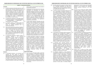 NORMA BRASILEIRA DE CONTABILIDADE, NBC TSP ESTRUTURA CONCEITUAL, DE 23 DE SETEMBRO DE 2016
41
Capítulo 3 – Características Qualitativas
Introdução
3.1 Os RCPGs apresentam informações financeiras e não
financeiras sobre fenômenos econômicos, além de
outros fenômenos. As características qualitativas da
informação incluída nos RCPGs são atributos que
tornam a informação útil para os usuários e dão
suporte ao cumprimento dos objetivos da informação
contábil. O objetivo da elaboração e divulgação da
informação contábil é fornecer informação para fins
de prestação de contas e responsabilização
(accountability) e tomada de decisão.
3.2 As características qualitativas da informação incluída
nos RCPGs são a relevância, a representação fidedigna,
a compreensibilidade, a tempestividade, a
comparabilidade e a verificabilidade.
3.3 As restrições inerentes à informação contida nos
RCPGs são a materialidade, o custo-benefício e o
alcance do equilíbrio apropriado entre as
características qualitativas.
3.4 Cada uma das características qualitativas é integrada e
funciona em conjunto com as outras características, de
modo a fornecer informação útil nos RCPGs para
cumprir os objetivos da informação contábil.
Entretanto, na prática, talvez não seja possível
alcançar todas as características qualitativas e, nesse
caso, um equilíbrio ou compensação entre algumas
delas poderá ser necessário.
3.5 As características qualitativas se aplicam a todas as
informações financeiras e não financeiras
apresentadas nos RCPGs, inclusive às informações
histórica e prospectiva, além da informação
explicativa. Contudo, pode haver variação no grau que
as características qualitativas podem ser alcançadas,
dependendo do nível de incerteza e de avaliação
subjetiva envolvidos na compilação das informações
financeiras e não financeiras. A necessidade de
orientação adicional na interpretação e aplicação das
características qualitativas àquilo que estende o
alcance da informação contábil para além das
demonstrações contábeis deve ser considerada no
desenvolvimento de qualquer NBC TSP ou de outras
disposições do CFC inerentes às entidades do setor
público e que tratam de tais questões.
Relevância
3.6 As informações financeiras e não financeiras são
relevantes caso sejam capazes de influenciar
significativamente o cumprimento dos objetivos da
elaboração e da divulgação da informação contábil. As
informações financeiras e não financeiras são capazes
de exercer essa influência quando têm valor
confirmatório, preditivo ou ambos. A informação pode
ser capaz de influenciar e, desse modo, ser relevante,
mesmo se alguns usuários decidirem não considerá-la
ou já estiverem cientes dela.
3.7 As informações financeiras e não financeiras têm valor
confirmatório se confirmarem ou alterarem
expectativas passadas (ou presentes). Por exemplo, a
informação é relevante, para fins de prestação de
contas e responsabilização (accountability) e tomada
de decisão, se confirmar as expectativas sobre
questões, tais como: a extensão na qual os gestores
cumpriram as suas responsabilidades pelo uso
eficiente e eficaz dos recursos; a realização dos
objetivos especificados da prestação de serviços; e o
cumprimento da legislação e de regulamentos
orçamentários, além de outros.
3.8 Os RCPGs podem apresentar informação acerca dos
objetivos, custos e atividades previstas de prestação
de serviços, além do montante e das fontes de
recursos que se destinam a serem alocadas na
prestação de serviços no futuro. Tal informação
voltada para o futuro tem valor preditivo e é relevante
para fins de prestação de contas e responsabilização
(accountability) e tomada de decisão. A informação
sobre fenômenos econômicos e outros que existam ou
já tenham ocorrido também pode ter valor preditivo
ao auxiliar a formar expectativas sobre o futuro. Por
exemplo, a informação que confirma ou refuta
expectativas passadas pode reforçar ou alterar
expectativas sobre o desempenho e os resultados da
prestação de serviços que possam ocorrer no futuro.
3.9 As funções confirmatória e preditiva da informação
são inter-relacionadas, por exemplo, a informação
sobre o nível e a estrutura atual dos recursos da
entidade e as demandas por esses recursos auxilia os
usuários a confirmarem o resultado das estratégias de
gestão durante o período, além de preverem a
capacidade da entidade em responder às mudanças e
às necessidades previstas relacionadas à prestação de
serviços no futuro. A mesma informação auxilia a
confirmar ou a corrigir as expectativas e previsões
passadas dos usuários acerca da capacidade da
entidade de responder a tais alterações. Auxilia
também a confirmar ou corrigir as informações
financeiras prospectivas incluídas nos RCPGs
anteriores.
Representação fidedigna
3.10 Para ser útil como informação contábil, a informação
deve corresponder à representação fidedigna dos
fenômenos econômicos e outros que se pretenda
representar. A representação fidedigna é alcançada
quando a representação do fenômeno é completa,
neutra e livre de erro material. A informação que
representa fielmente um fenômeno econômico ou
outro fenômeno retrata a substância da transação, a
qual pode não corresponder, necessariamente, à sua
forma jurídica.
NORMA BRASILEIRA DE CONTABILIDADE, NBC TSP ESTRUTURA CONCEITUAL, DE 23 DE SETEMBRO DE 2016
42
3.11 Na prática, pode não ser possível ter certeza ou saber
se a informação apresentada nos RCPGs está
completa, neutra e livre de erro material. Entretanto,
a informação deve estar completa, neutra e livre de
erro material tanto quanto possível.
3.12 A omissão de algumas informações pode fazer com
que a representação do fenômeno econômico ou
outro qualquer seja falsa ou enganosa, não sendo útil
para os usuários dos RCPGs. Por exemplo, a descrição
completa de item do imobilizado nos RCPGs deve
incluir a representação numérica do montante
agregado do item juntamente com outras informações
quantitativas, descritivas e explicativas necessárias
para representar fielmente essa classe de ativo. Em
alguns casos, isso pode incluir a evidenciação de
informação sobre questões, tais como: as classes
importantes do imobilizado; os fatores que afetaram a
sua utilização no passado ou que podem impactar a
sua utilização no futuro; e a base e o processo para
determinar a sua representação numérica. Do mesmo
modo, as informações financeiras e não financeiras
prospectivas e a informação sobre o cumprimento dos
objetivos e dos resultados incluídos nos RCPGs devem
ser apresentadas em conjunto com as premissas-
chave e quaisquer explicações que sejam necessárias
para assegurar que a sua representação seja completa
e útil para os usuários.
3.13 A neutralidade da informação contábil corresponde à
ausência de viés. Isso significa que a seleção e a
apresentação das informações financeiras e não
financeiras não devem ser feitas com a intenção de se
atingir um resultado particular predeterminado, por
exemplo, para influenciar a avaliação dos usuários
acerca da prestação de contas e responsabilização
(accountability) por parte da entidade, para uma
decisão ou julgamento que está para ser feito, ou,
ainda, para induzir a determinado comportamento.
3.14 A informação neutra representa fielmente os
fenômenos econômicos e outros fenômenos que ela
se propõe a representar. Contudo, exigir que a
informação incluída nos RCPGs seja neutra não
significa que não haja propósito ou que não influencie
algum comportamento. A relevância é uma
característica qualitativa, e, por definição, a
informação relevante é capaz de influenciar as
avaliações e as decisões dos seus usuários.
3.15 Os fenômenos econômicos e outros fenômenos
representados nos RCPGs ocorrem normalmente sob
condições de incerteza. Desse modo, a informação
incluída nos RCPGs frequentemente apresenta
estimativas que incorporam o julgamento de valor dos
gestores. Para representar fielmente o fenômeno
econômico ou de outra natureza, a estimativa deve ser
baseada em dados apropriados e cada um deles
precisa refletir a melhor informação disponível. Deve-
se ter o devido cuidado ao se lidar com condições de
incerteza. Às vezes, pode ser necessário divulgar
explicitamente o nível de incerteza das informações
financeiras e não financeiras para representar
fielmente fenômenos econômicos ou de outra
natureza.
3.16 Estar livre de erro material não significa exatidão
completa em todos os aspectos. Estar livre de erro
material significa que não há erros ou omissões que
sejam individualmente ou coletivamente relevantes
na descrição do fenômeno, e que o processo utilizado
para produzir a informação relatada foi aplicado
conforme descrito. Em alguns casos, pode ser possível
determinar a exatidão de alguma informação incluída
nos RCPGs, por exemplo, o montante da transferência
de disponibilidades para outra esfera de governo, o
volume dos serviços prestados ou o valor pago pela
aquisição de item do imobilizado. Entretanto, em
outros casos pode não ser possível determinar a
exatidão da informação, por exemplo, pode não ser
possível estimar a eficácia de programa de prestação
de serviços com exatidão ou o valor ou custo do item.
Nesses casos, a estimativa está livre de erro material
se o montante for descrito claramente como sendo
uma estimativa, se a natureza e as limitações do
processo de estimativa forem explicadas e se nenhum
erro material tiver sido identificado na seleção e na
aplicação do processo de elaboração da
estimativa.Compreensibilidade
3.17 A compreensibilidade é a qualidade da informação que
permite que os usuários compreendam o seu
significado. Os RCPGs devem apresentar a informação
de maneira que corresponda às necessidades e à base
do conhecimento dos usuários, bem como a natureza
da informação apresentada. Por exemplo, as
explicações acerca das informações financeiras e não
financeiras e as informações adicionais acerca da
prestação de serviços e outros resultados durante o
exercício, além das expectativas para os períodos
futuros, devem ser escritas em linguagem simples e
apresentadas de maneira que sejam prontamente
compreensíveis pelos usuários. A compreensão é
aprimorada quando a informação é classificada e
apresentada de maneira clara e sucinta. A
comparabilidade pode também aprimorar a
compreensibilidade.
3.18 Espera-se que os usuários dos RCPGs tenham
conhecimento razoável das atividades da entidade e
do ambiente no qual ela funciona, além de serem
capazes e preparados para lerem os RCPGs e revisar e
analisar a informação apresentada com a diligência
apropriada. Alguns fenômenos econômicos e de outra
natureza são particularmente complexos e difíceis de
serem representados nos RCPGs, e alguns usuários
podem precisar de ajuda de assistente para auxiliá-los
em sua compreensão. Todos os esforços devem ser
realizados para representar os fenômenos econômicos
e de outra natureza incluídos nos RCPGs de maneira
que seja compreensível para a grande quantidade de
 