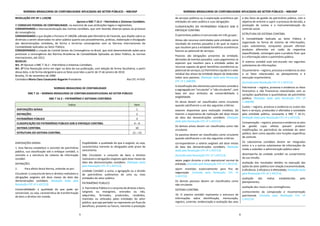 NORMAS BRASILEIRAS DE CONTABILIDADE APLICADAS AO SETOR PÚBLICO – NBCASP
5
RESOLUÇÃO CFC Nº 1.129/08
Aprova a NBC T 16.2 – Patrimônio e Sistemas Contábeis.
O CONSELHO FEDERAL DE CONTABILIDADE, no exercício de suas atribuições legais e regimentais,
CONSIDERANDO a internacionalização das normas contábeis, que vem levando diversos países ao processo
de convergência;
CONSIDERANDO o que dispõe a Portaria nº 184/08, editada pelo Ministério da Fazenda, que dispõe sobre as
diretrizes a serem observadas no setor público quanto aos procedimentos, práticas, elaboração e divulgação
das demonstrações contábeis, de forma a torná-las convergentes com as Normas Internacionais de
Contabilidade Aplicadas ao Setor Público;
CONSIDERANDO a criação do Comitê Gestor da Convergência no Brasil, que está desenvolvendo ações para
promover a convergência das Normas Brasileiras de Contabilidade Aplicadas ao Setor Público, às normas
internacionais, até 2012;
RESOLVE:
Art. 1º Aprovar a NBC T 16.2 – Patrimônio e Sistemas Contábeis.
Art. 2º Esta Resolução entra em vigor na data da sua publicação, com adoção de forma facultativa, a partir
dessa data, e de forma obrigatória para os fatos ocorridos a partir de 1º de janeiro de 2010.
Brasília, 21 de novembro de 2008.
Contadora Maria Clara Cavalcante Bugarim Presidente Ata CFC nº 919
NORMAS BRASILEIRAS DE CONTABILIDADE
NBC T 16 – NORMAS BRASILEIRAS DE CONTABILIDADEAPLICADAS AO SETOR PÚBLICO
NBC T 16.2 – PATRIMÔNIO E SISTEMAS CONTÁBEIS
Índice Item
DISPOSIÇÕES GERAIS 1
DEFINIÇÕES 2
PATRIMÔNIO PÚBLICO 3
CLASSIFICAÇÃO DO PATRIMÔNIO PÚBLICO SOB O ENFOQUE CONTÁBIL 4 – 9
SISTEMA CONTÁBIL 10
ESTRUTURA DO SISTEMA CONTÁBIL 11 – 13
DISPOSIÇÕES GERAIS
1. Esta Norma estabelece o conceito de patrimônio
público, sua classificação sob o enfoque contábil, o
conceito e a estrutura do sistema de informação
contábil.
DEFINIÇÕES
2. Para efeito desta Norma, entende-se por:
Circulante: o conjunto de bens e direitos realizáveis e
obrigações exigíveis até doze meses da data das
demonstrações contábeis. (Redação dada pela
Resolução CFC nº 1.437/13)
Conversibilidade: a qualidade do que pode ser
conversível, ou seja, característica de transformação
de bens e direitos em moeda.
Exigibilidade: a qualidade do que é exigível, ou seja,
característica inerente às obrigações pelo prazo de
vencimento.
Não Circulante: o conjunto de bens e direitos
realizáveis e obrigações exigíveis após doze meses da
data das demonstrações contábeis. (Redação dada
pela Resolução CFC nº 1.437/13)
Unidade Contábil: a soma, a agregação ou a divisão
de patrimônios autônomos de uma ou mais
entidades do setor público.
PATRIMÔNIO PÚBLICO
3. Patrimônio Público é o conjunto de direitos e bens,
tangíveis ou intangíveis, onerados ou não,
adquiridos, formados, produzidos, recebidos,
mantidos ou utilizados pelas entidades do setor
público, que seja portador ou represente um fluxo de
benefícios, presente ou futuro, inerente à prestação
NORMAS BRASILEIRAS DE CONTABILIDADE APLICADAS AO SETOR PÚBLICO – NBCASP
6
de serviços públicos ou à exploração econômica por
entidades do setor público e suas obrigações.
CLASSIFICAÇÃO DO PATRIMÔNIO PÚBLICO SOB O
ENFOQUE CONTÁBIL
O patrimônio público é estruturado em três grupos:
Ativos são recursos controlados pela entidade como
resultado de eventos passados e do qual se espera
que resultem para a entidade benefícios econômicos
futuros ou potencial de serviços;
Passivos são obrigações presentes da entidade,
derivadas de eventos passados, cujos pagamentos se
esperam que resultem para a entidade saídas de
recursos capazes de gerar benefícios econômicos ou
potencial de serviços; (c) Patrimônio Líquido é o valor
residual dos ativos da entidade depois de deduzidos
todos seus passivos. (Redação dada pela Resolução
CFC nº 1.268/09)
A classificação dos elementos patrimoniais considera
a segregação em “circulante” e “não circulante”, com
base em seus atributos de conversibilidade e
exigibilidade.
Os ativos devem ser classificados como circulante
quando satisfizerem a um dos seguintes critérios:
estarem disponíveis para realização imediata; (b)
tiverem a expectativa de realização até doze meses
da data das demonstrações contábeis. (Redação
dada pela Resolução CFC nº 1.437/13)
Os demais ativos devem ser classificados como não
circulante.
Os passivos devem ser classificados como circulante
quando satisfizerem a um dos seguintes critérios:
corresponderem a valores exigíveis até doze meses
da data das demonstrações contábeis; (Redação
dada pela Resolução CFC nº 1.437/13)
(Excluída pela Resolução CFC nº 1.437/13)
sejam pagos durante o ciclo operacional normal da
entidade; (Incluída pela Resolução CFC nº 1.437/13)
sejam mantidos essencialmente para fins de
negociação. (Incluída pela Resolução CFC nº
1.437/13)
Os demais passivos devem ser classificados como
não circulante.
SISTEMA CONTÁBIL
10. O sistema contábil representa a estrutura de
informações sobre identificação, mensuração,
registro, controle, evidenciação e avaliação dos atos
e dos fatos da gestão do patrimônio público, com o
objetivo de orientar e suprir o processo de decisão, a
prestação de contas e a instrumentalização do
controle social.
ESTRUTURA DO SISTEMA CONTÁBIL
A Contabilidade Aplicada ao Setor Público é
organizada na forma de sistema de informações,
cujos subsistemas, conquanto possam oferecer
produtos diferentes em razão da respectiva
especificidade, convergem para o produto final, que
é a informação sobre o patrimônio público.
O sistema contábil está estruturado nos seguintes
subsistemas de informações:
Orçamentário – registra, processa e evidencia os atos
e os fatos relacionados ao planejamento e à
execução orçamentária;
(Excluída pela Resolução CFC nº 1.437/13)
Patrimonial – registra, processa e evidencia os fatos
financeiros e não financeiros relacionados com as
variações qualitativas e quantitativas do patrimônio
público; (Redação dada pela Resolução CFC nº
1.268/09)
Custos – registra, processa e evidencia os custos dos
bens e serviços, produzidos e ofertados à sociedade
pela entidade pública, consoante a NBC T 16.11;
(Redação dada pela Resolução CFC nº 1.437/13)
Compensação – registra, processa e evidencia os atos
de gestão cujos efeitos possam produzir
modificações no patrimônio da entidade do setor
público, bem como aqueles com funções específicas
de controle.
Os subsistemas contábeis devem ser integrados
entre si e a outros subsistemas de informações de
modo a subsidiar a administração pública sobre:
desempenho da unidade contábil no cumprimento
da sua missão;
avaliação dos resultados obtidos na execução das
ações do setor público com relação à economicidade,
à eficiência, à eficácia e à efetividade; (Redação dada
pela Resolução CFC nº 1.437/13)
avaliação das metas estabelecidas pelo
planejamento;
avaliação dos riscos e das contingências;
conhecimento da composição e movimentação
patrimonial. (Incluída pela Resolução CFC nº
1.437/13)
 