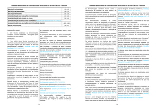 NORMAS BRASILEIRAS DE CONTABILIDADE APLICADAS AO SETOR PÚBLICO – NBCASP
13
BALANÇO PATRIMONIAL 12 – 19
BALANÇO ORÇAMENTÁRIO 20 – 22
BALANÇO FINANCEIRO 23 – 24
DEMONSTRAÇÃO DAS VARIAÇÕES PATRIMONIAIS 25 – 29
DEMONSTRAÇÃO DOS FLUXOS DE CAIXA 30 – 34
DEMONSTRAÇÃO DO RESULTADO ECONÔMICO(Excluída pela Resolução CFC nº 1.437/13)
DEMONSTRAÇÃO DAS MUTAÇÕES DO PATRIMÔNIO LÍQUIDO 38A – 38B
NOTAS EXPLICATIVAS 39 – 41
DISPOSIÇÕES GERAIS
1. Esta Norma estabelece as demonstrações
contábeis a serem elaboradas e divulgadas pelas
entidades do setor público.
DEFINIÇÕES
2. Para efeito desta Norma, entende-se por:
Circulante: o conjunto de bens e direitos realizáveis e
obrigações exigíveis até doze meses da data das
demonstrações contábeis. (Redação dada pela
Resolução CFC nº 1.437/13)
Conversibilidade: a qualidade do que pode ser
conversível, ou seja, característica de transformação
de bens e direitos em moeda.
Demonstração contábil: a técnica contábil que
evidencia, em período determinado, as informações
sobre os resultados alcançados e os aspectos de
natureza orçamentária, econômica, financeira e
física do patrimônio de entidades do setor público e
suas mutações.
Designações genéricas: as expressões que não
possibilitam a clara identificação dos componentes
patrimoniais, tais como “diversas contas” ou “contas
correntes”.
Exigibilidade: a qualidade do que é exigível, ou seja,
característica inerente às obrigações pelo prazo de
vencimento.
Método direto: o procedimento contábil para
elaboração da Demonstração dos Fluxos de Caixa,
que evidencia as movimentações de itens de caixa e
seus equivalentes, a partir das principais classes de
recebimentos e pagamentos brutos.
Método indireto: o procedimento contábil para
elaboração da Demonstração dos Fluxos de Caixa,
que evidencia as principais classes de recebimentos
e pagamentos a partir de ajustes ao resultado
patrimonial, nos seguintes elementos:
de transações que não envolvem caixa e seus
equivalentes;
de quaisquer diferimentos ou outras apropriações
por competência sobre recebimentos ou
pagamentos;
de itens de receita ou despesa orçamentária
associados com fluxos de caixa e seus equivalentes
das atividades de investimento ou de financiamento.
Não Circulante: o conjunto de bens e direitos
realizáveis e obrigações exigíveis após doze meses da
data das demonstrações contábeis. (Redação dada
pela Resolução CFC nº 1.437/13)
Versões simplificadas: os modelos de demonstrações
contábeis elaborados em formato reduzido,
objetivando complementar o processo de
comunicação contábil.
DEMONSTRAÇÕES CONTÁBEIS
As demonstrações contábeis das entidades definidas
no campo da Contabilidade Aplicada ao Setor Público
são:
Balanço Patrimonial;
Balanço Orçamentário;
Balanço Financeiro;
Demonstração das Variações Patrimoniais;
Demonstração dos Fluxos de Caixa;
(Excluída pela Resolução CFC nº 1.437/13)
Demonstração das Mutações do Patrimônio Líquido;
e (Incluída pela Resolução CFC nº 1.437/13)
Notas Explicativas. (Incluída pela Resolução CFC nº
1.437/13)
(Excluído pela Resolução CFC nº 1.437/13)
As demonstrações contábeis apresentam
informações extraídas dos registros e dos
documentos que integram o sistema contábil da
entidade.
NORMAS BRASILEIRAS DE CONTABILIDADE APLICADAS AO SETOR PÚBLICO – NBCASP
14
As demonstrações contábeis devem conter a
identificação da entidade do setor público, da
autoridade responsável e do contabilista.
As demonstrações contábeis devem ser divulgadas
com a apresentação dos valores correspondentes ao
período anterior.
Nas demonstrações contábeis, as contas
semelhantes podem ser agrupadas; os pequenos
saldos podem ser agregados, desde que indicada a
sua natureza e não ultrapassem 10% (dez por cento)
do valor do respectivo grupo de contas, sendo
vedadas a compensação de saldos e a utilização de
designações genéricas.
Para fins de publicação, as demonstrações contábeis
podem apresentar os valores monetários em
unidades de milhar ou em unidades de milhão,
devendo indicar a unidade utilizada.
Os saldos devedores ou credores das contas
retificadoras devem ser apresentados como valores
redutores das contas ou do grupo de contas que lhes
deram origem.
DIVULGAÇÃO DAS DEMONSTRAÇÕES CONTÁBEIS
11. A divulgação das demonstrações contábeis e de
suas versões simplificadas é o ato de disponibilizá-las
para a sociedade e compreende, entre outras, as
seguintes formas:
publicação na imprensa oficial em qualquer das suas
modalidades;
remessa aos órgãos de controle interno e externo, a
associações e a conselhos representativos;
a disponibilização das Demonstrações Contábeis
para acesso da sociedade em local e prazos
indicados;
disponibilização em meios de comunicação
eletrônicos de acesso público.
BALANÇO PATRIMONIAL
O Balanço Patrimonial, estruturado em Ativo, Passivo
e Patrimônio Líquido, evidencia qualitativa e
quantitativamente a situação patrimonial da
entidade pública:
ativo é um recurso controlado pela entidade como
resultado de eventos passados e do qual se espera
que fluam futuros benefícios econômicos para a
entidade; (Redação dada pela Resolução CFC nº
1.437/13)
passivo é uma obrigação presente da entidade,
derivada de eventos passados, cuja liquidação se
espera que resulte na saída de recursos da entidade
capazes de gerar benefícios econômicos; (Redação
dada pela Resolução CFC nº 1.437/13)
patrimônio líquido é o interesse residual nos ativos
da entidade depois de deduzidos todos os seus
passivos. (Redação dada pela Resolução CFC nº
1.437/13)
Contas de Compensação – compreende os atos que
possam vir a afetar o patrimônio.
No Patrimônio Líquido, deve ser evidenciado o
resultado do período segregado dos resultados
acumulados de períodos anteriores.
A classificação dos elementos patrimoniais considera
a segregação em “circulante” e “não circulante”, com
base em seus atributos de conversibilidade e
exigibilidade.
Os ativos devem ser classificados como “circulante”
quando satisfizerem a um dos seguintes critérios:
estarem disponíveis para realização imediata; (b)
tiverem a expectativa de realização até doze meses
da data das demonstrações contábeis. (Redação
dada pela Resolução CFC nº 1.437/13)
Os demais ativos devem ser classificados como não
circulante.
Os passivos devem ser classificados como circulante
quando satisfizerem um dos seguintes critérios:
corresponderem a valores exigíveis até doze meses
da data das demonstrações contábeis; (Redação
dada pela Resolução CFC nº 1.437/13)
corresponderem a valores de terceiros ou retenções
em nome deles, quando a entidade do setor público
for a fiel depositária, independentemente do prazo
de exigibilidade.
Os demais passivos devem ser classificados como
não circulante.
As contas do ativo devem ser dispostas em ordem
decrescente de grau de conversibilidade; as contas
do passivo, em ordem decrescente de grau de
exigibilidade.
BALANÇO ORÇAMENTÁRIO
O Balanço Orçamentário evidencia as receitas e as
despesas orçamentárias, detalhadas em níveis
relevantes de análise, confrontando o orçamento
inicial e as suas alterações com a execução,
demonstrando o resultado orçamentário. (Redação
dada pela Resolução CFC nº 1.268/09)
(Excluído pela Resolução CFC nº 1.268/09)
 
