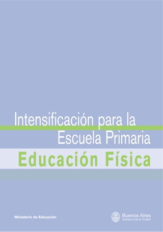 Ministerio de Educación
Intensificación para la
Escuela Primaria
Educación Física
 