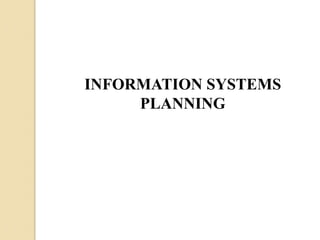 INFORMATION SYSTEMS
PLANNING
 