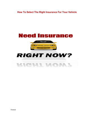 How To Select The Right Insurance For Your Vehicle




Finance
 