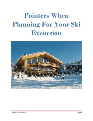 Pointers When
  Planning For Your Ski
       Excursion




Chalets in Courchevel   Page 1
 