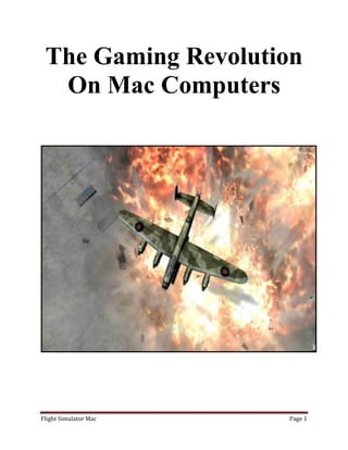 The Gaming Revolution
  On Mac Computers




Flight Simulator Mac   Page 1
 
