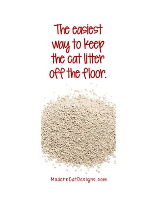 The easiest way to keep the cat litter off the floor.