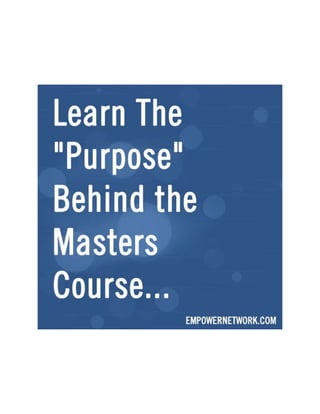 Learn The "Purpose" Behind the Masters Course...