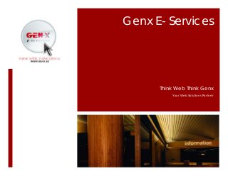 Genx E- Services
Think Web Think Genx
Your Web Solutions Partner
 