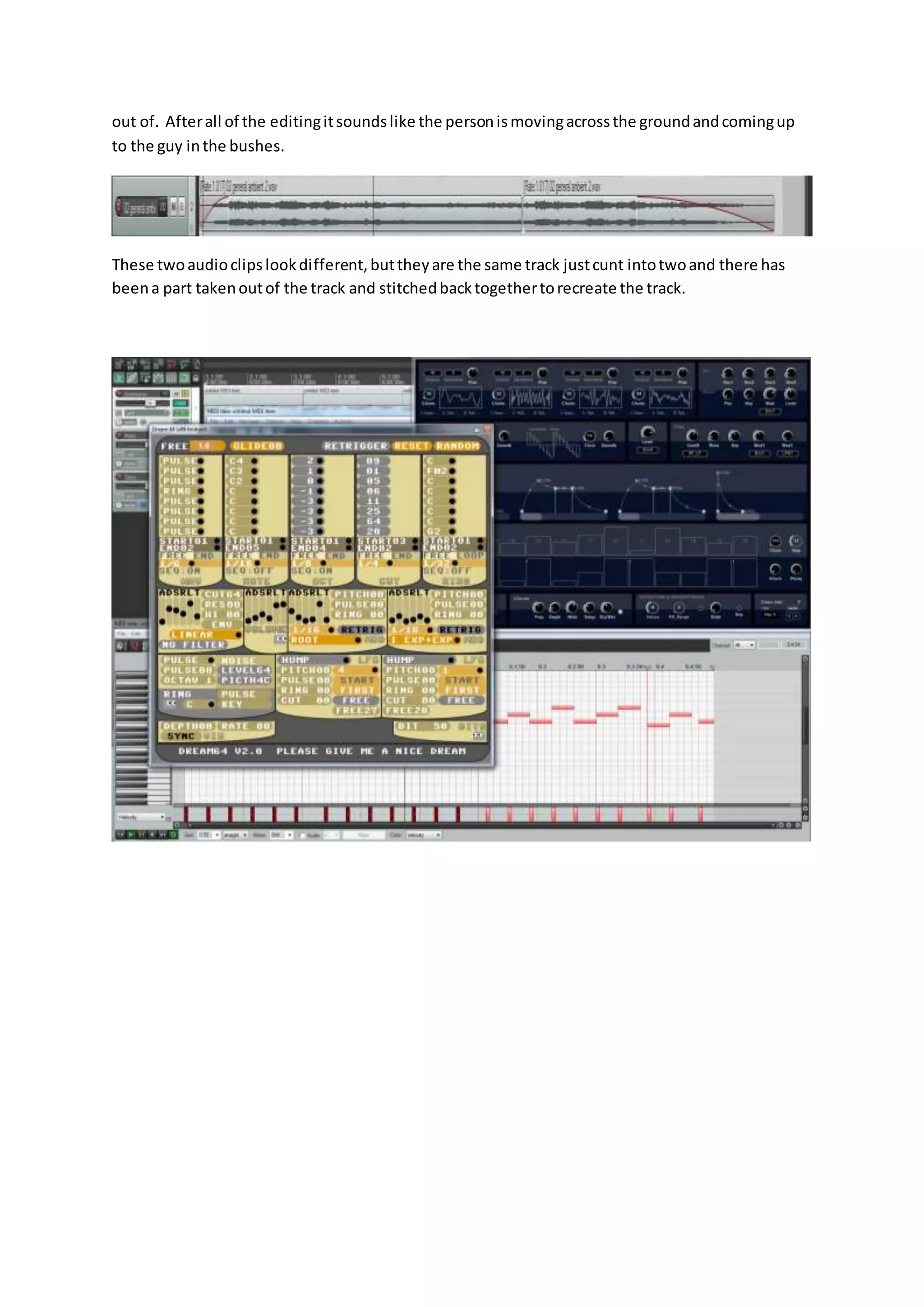 out of. Afterall of the editingitsoundslike the personismovingacrossthe groundandcomingup
to the guy inthe bushes.
These twoaudioclipslookdifferent,buttheyare the same track justcunt intotwoand there has
beena part takenoutof the track and stitchedbacktogethertorecreate the track.