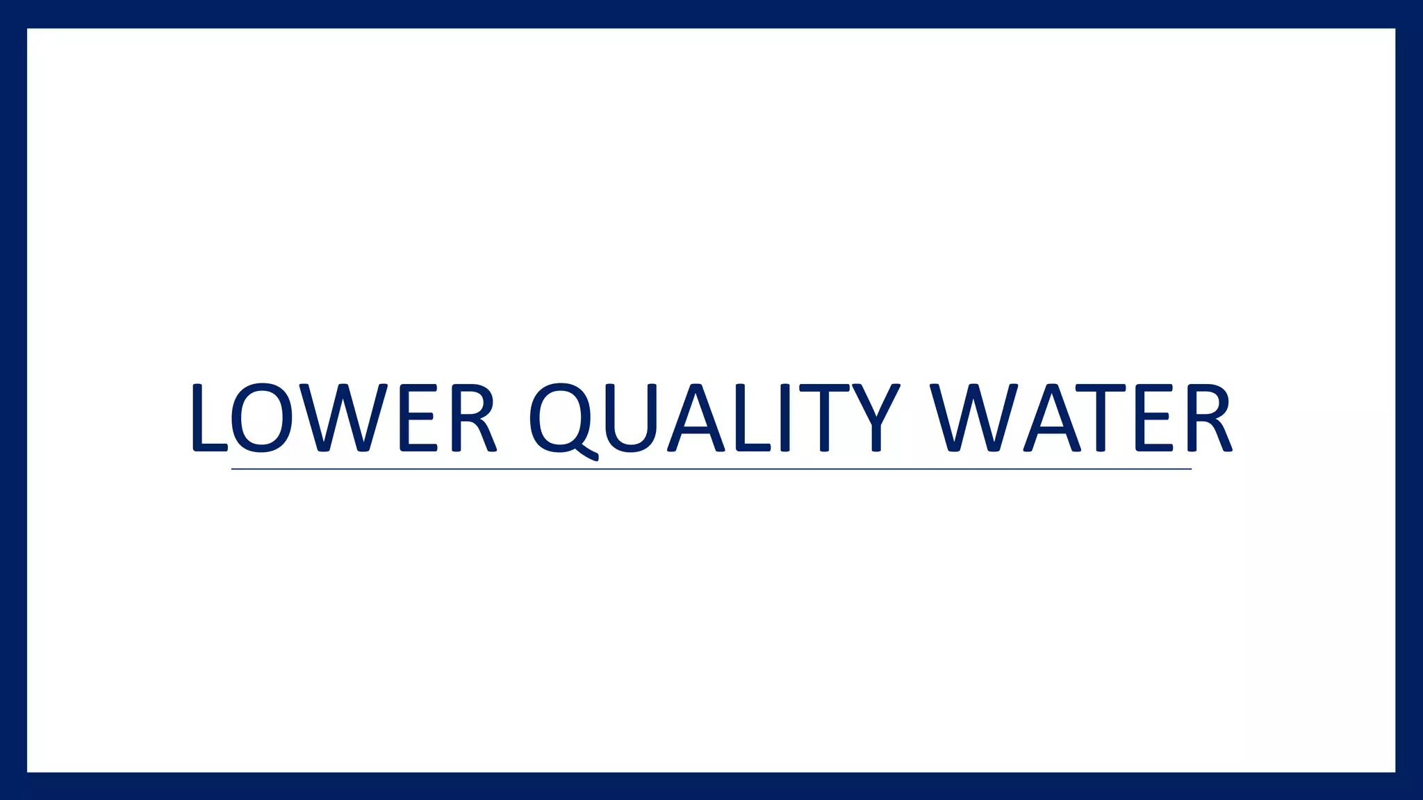 LOWER QUALITY WATER
 