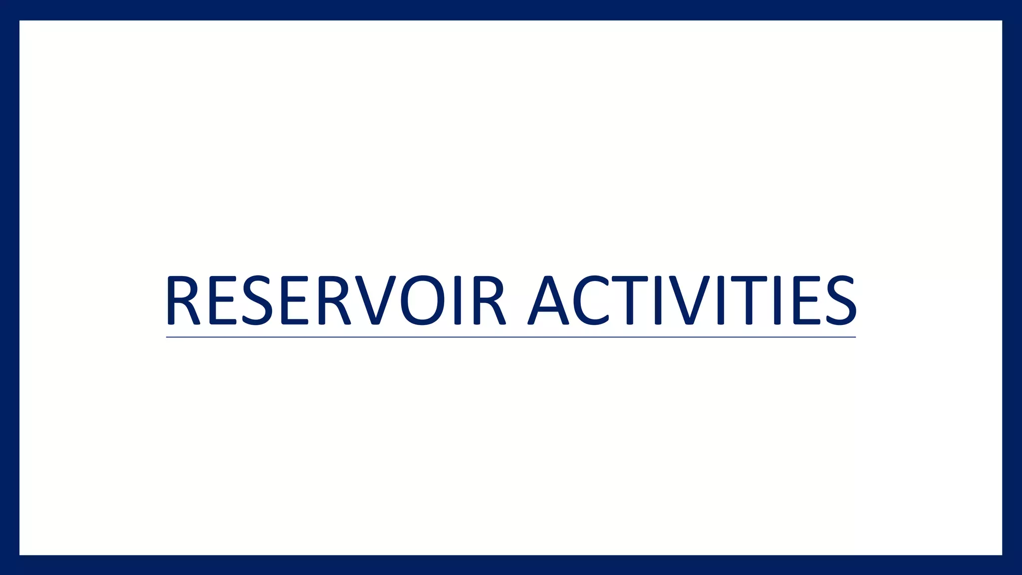 RESERVOIR ACTIVITIES
 
