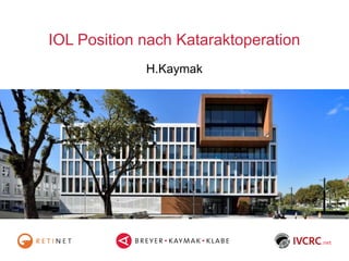 IOL Position nach Kataraktoperation
n
H.Kaymak
 