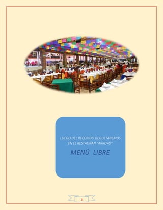 2
LUEGO DEL RECORIDO DEGUSTAREMOS
EN EL RESTAURAN “ARROYO”
MENÚ LIBRE
 