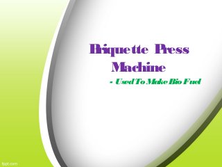 B
riquette P
ress
M
achine
- Used To Make Bio Fuel

 