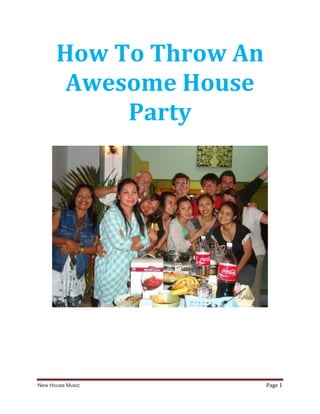 How To Throw An
       Awesome House
           Party




New House Music         Page 1
 