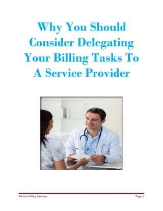 Why You Should
     Consider Delegating
    Your Billing Tasks To
      A Service Provider




Medical Billing Services   Page 1
 