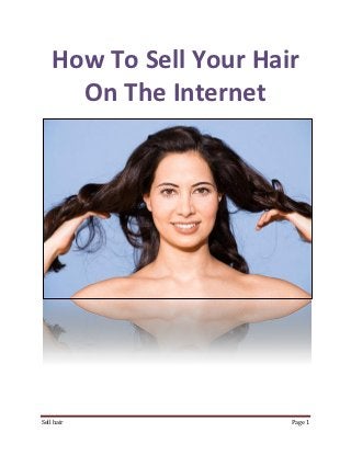 How To Sell Your Hair
      On The Internet




Sell hair               Page 1
 