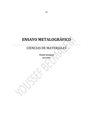 UR
ENSAYO METALOGRÁFICO
CIENCIAS DE MATERIALES
YOUSSEF BELMALEM
19/11/2017
 