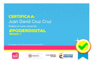 Juan David Cruz Cruz
Realizó el curso virtual de:
Módulo 1
Se entrega a los 27 días del mes de junio del 2018
Page 1/1
 
