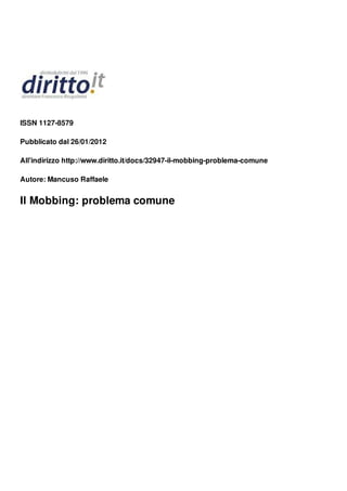 ISSN 1127-8579
Pubblicato dal 26/01/2012
All'indirizzo http://www.diritto.it/docs/32947-il-mobbing-problema-comune
Autore: Mancuso Raffaele
Il Mobbing: problema comune
 