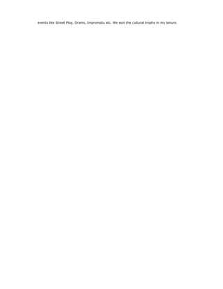 events like Street Play, Drams, Impromptu etc. We won the cultural trophy in my tenure.
 