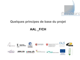 Quelques principes de base du projet

            AAL _F/CH
 