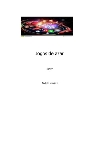 Jogos de azar
Azar
André Luis de x
 