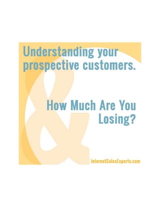 Understanding your prospective customers. And How Much Are You Losing.