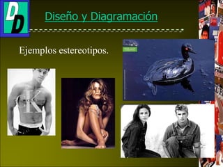 Diseño y Diagramación
Ejemplos estereotipos.
 