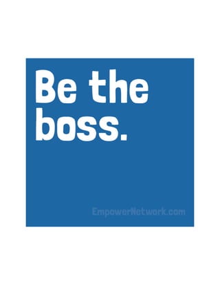 Be the boss.