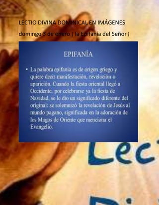 LECTIO DIVINA DOMINICAL EN IMÁGENES
domingo 3 de enero ¡ la Epifanía del Señor ¡
 