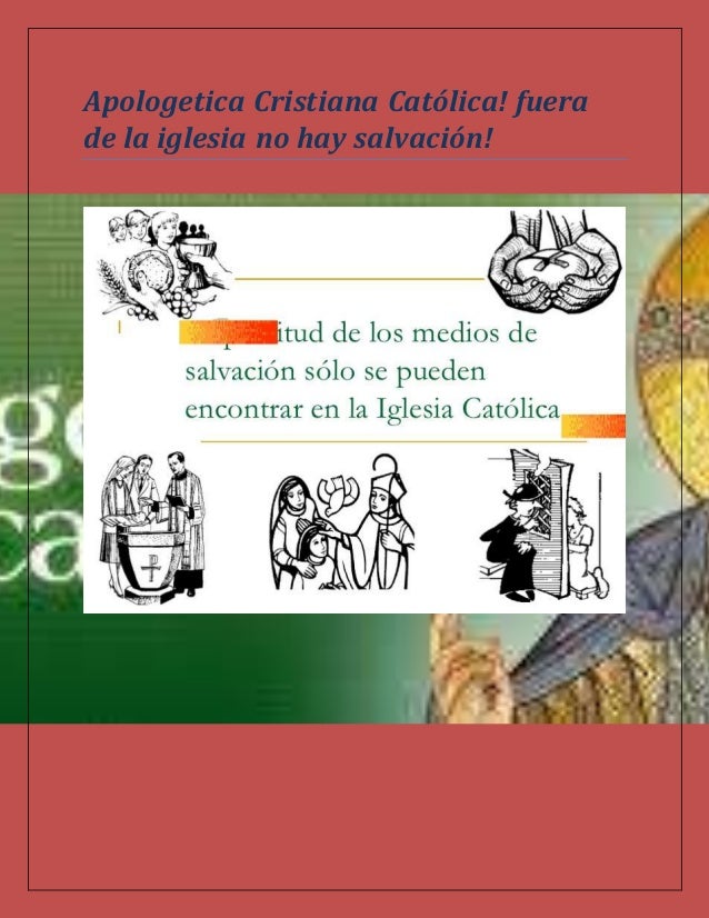 APOLOGETICA CRISTIANA CATOLICA VI ! FUERA DE LA IGLESIA NO HAY SALVAC…