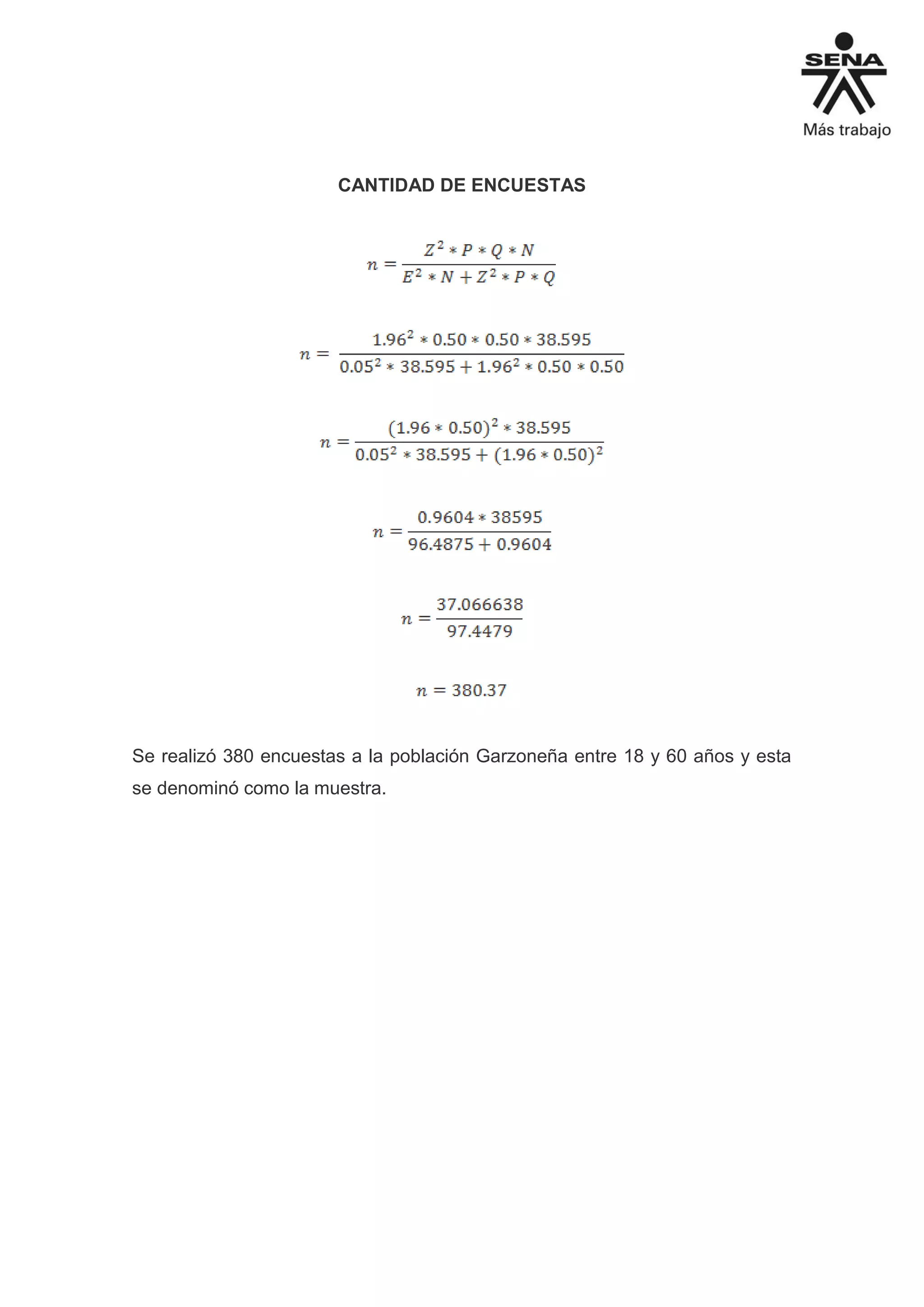 CANTIDAD DE ENCUESTAS
Se realizó 380 encuestas a la población Garzoneña entre 18 y 60 años y esta
se denominó como la muestra.
 