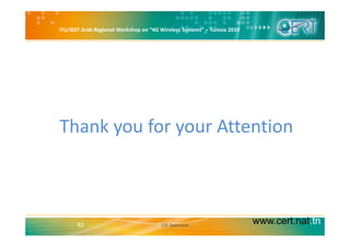 ITU/BDT Arab Regional Workshop on “4G Wireless Systems” – Tunisia 2010
Thank you for your AttentionThank you for your Attention
www.cert.nat.tn82 LTE Overview
 