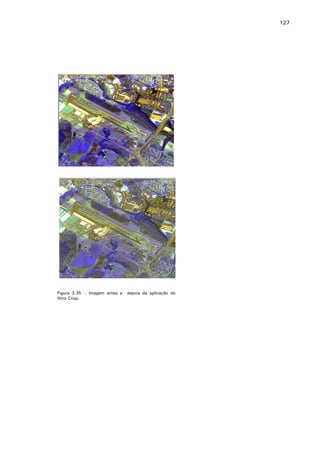 127

Figura 3.35 – Imagem antes e
filtro Crisp.

depois da aplicação do

 