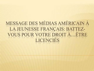 Message des médias américain à la jeunesse français: battez-vous pour votre droit à…être licenciés 